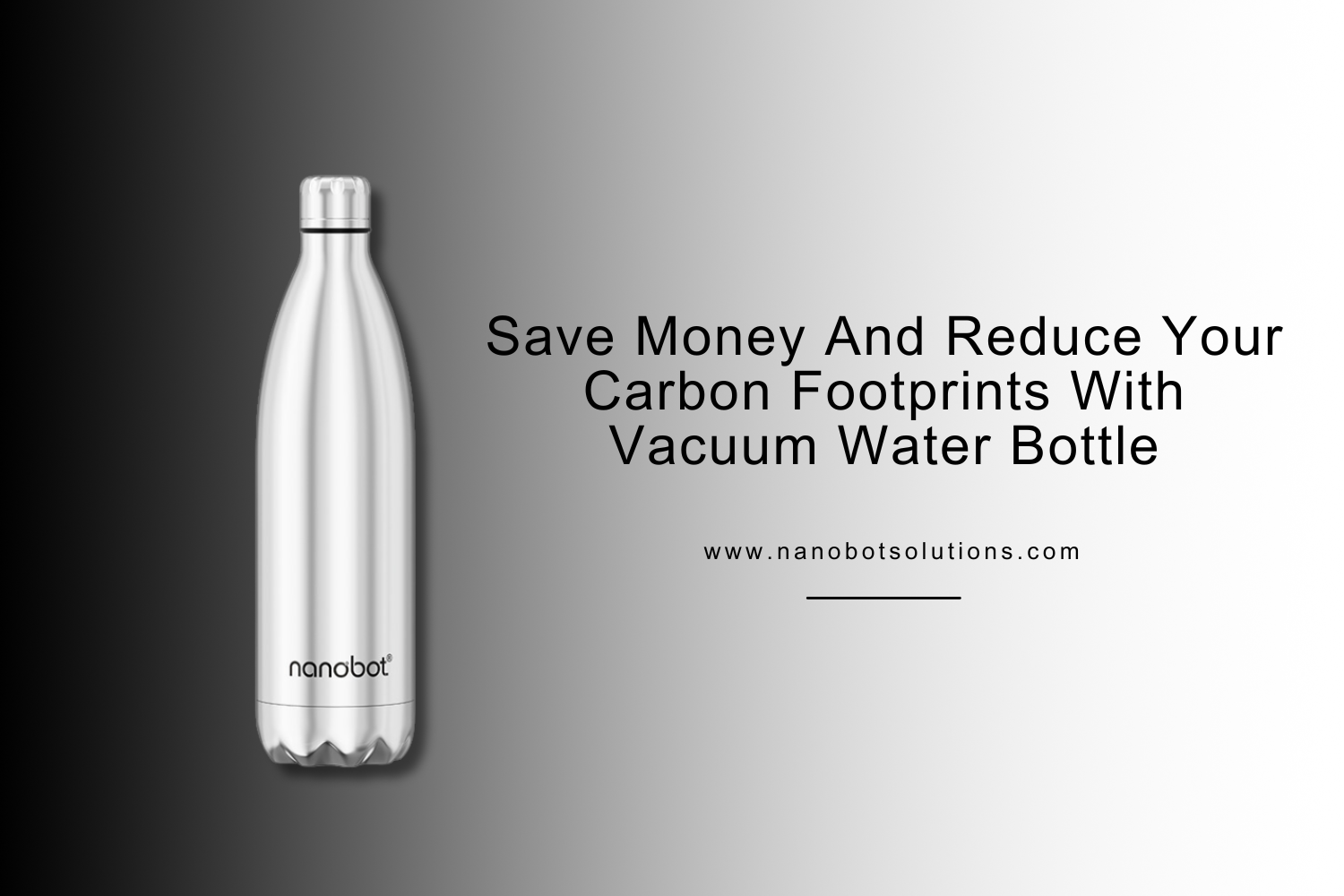 Save Money and Reduce Your Carbon Footprint with Vacuum Water Bottles -Nanobot