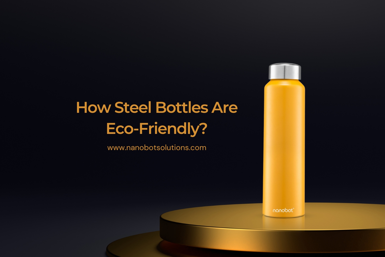 How Steel Bottles Are Eco Friendly | Nanobot