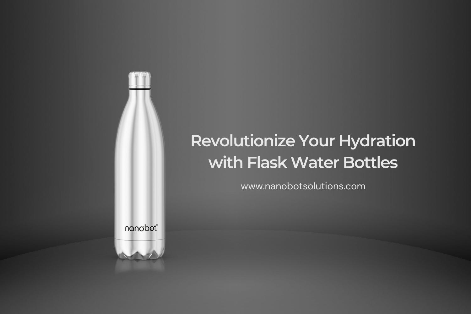 Revolutionize Your Hydration with Flask Water Bottles | Nanobot