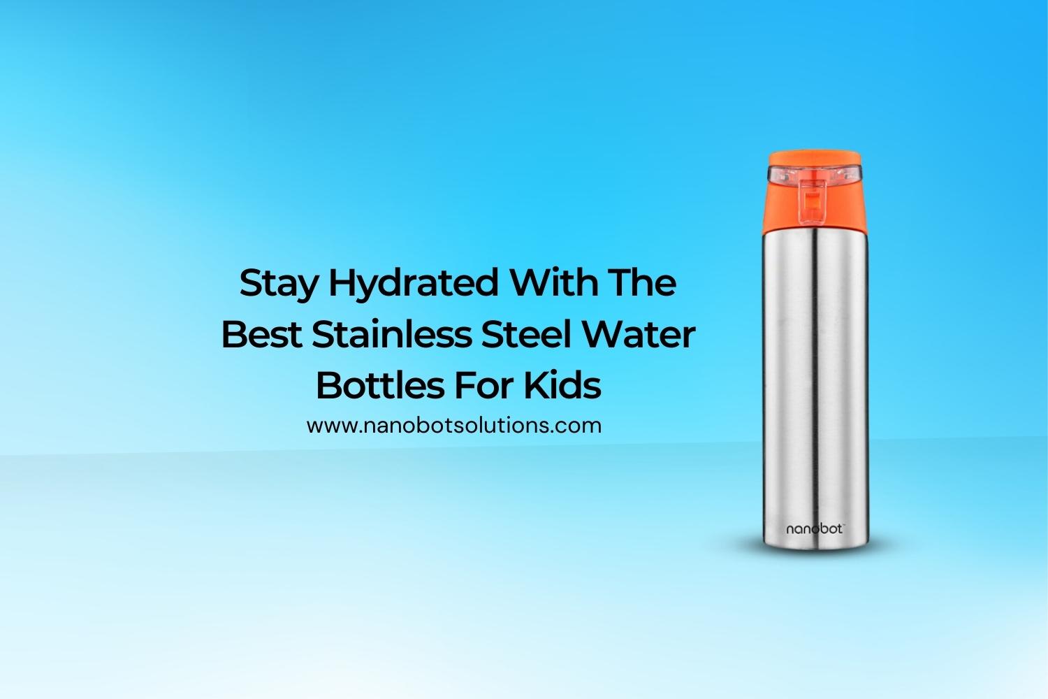 Stay Hydrated with the Best Stainless Steel Water Bottles for Kids | Nanobot
