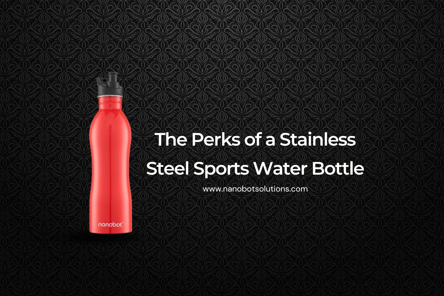 The Perks of a Stainless Steel Sports Water Bottle compressed | Nanobot