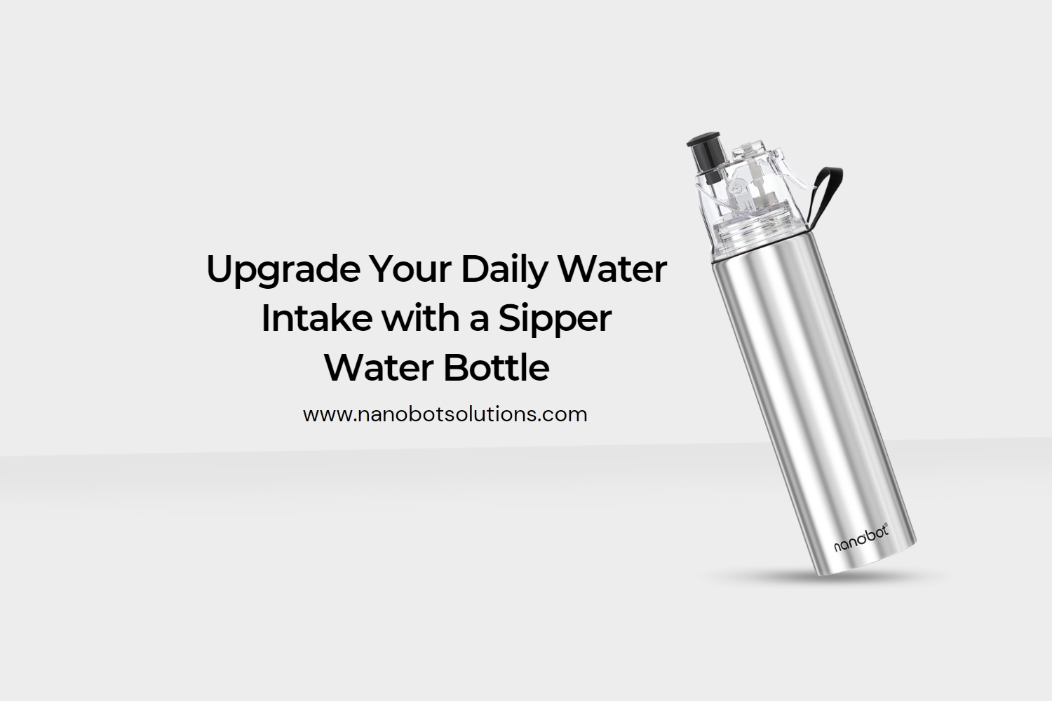 Upgrade Your Daily Water Intake with a Sipper Water Bottle | Nanobot