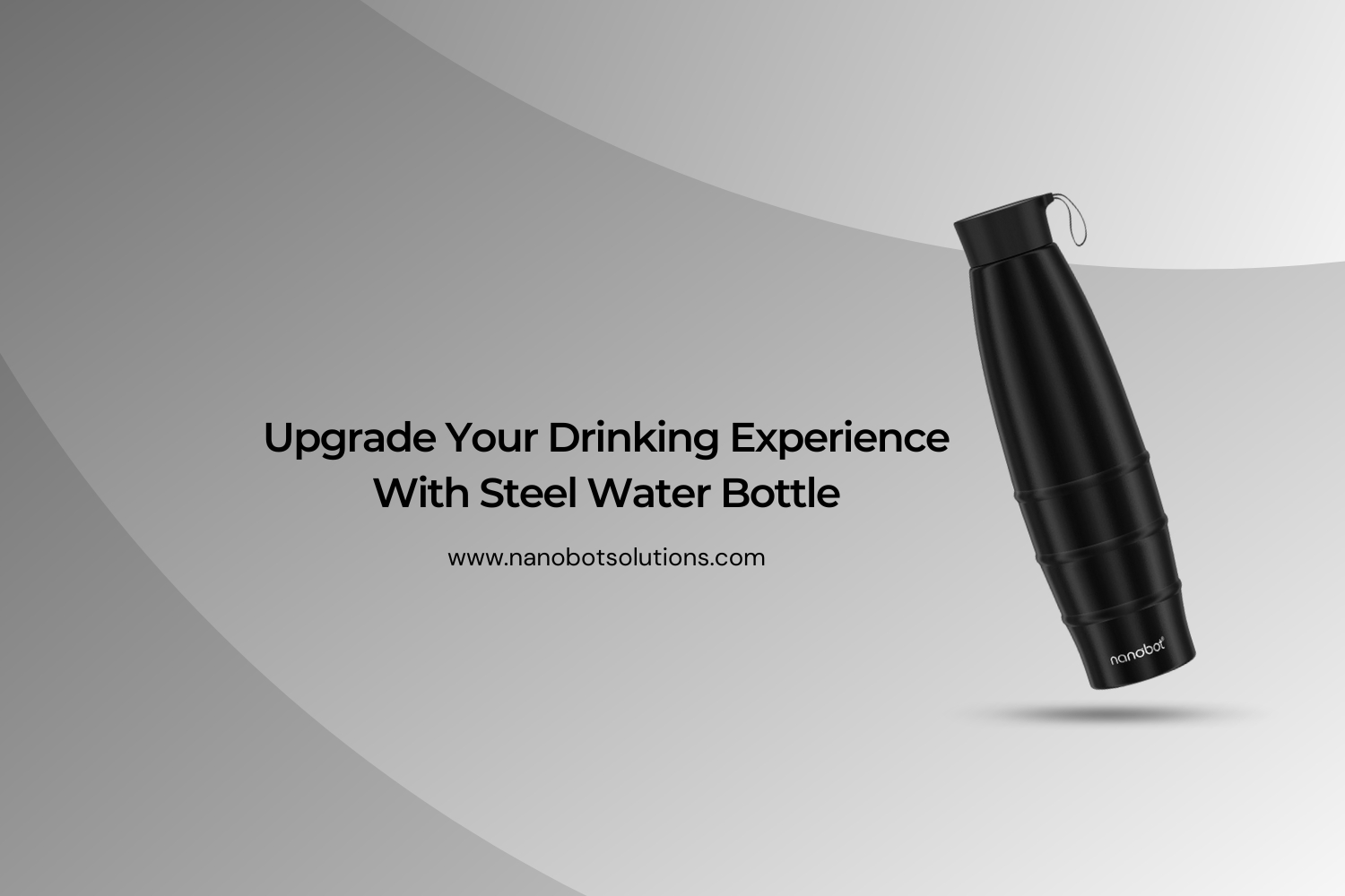 Upgrade Your Drinking Experience With Steel Water Bottle | Nanobot