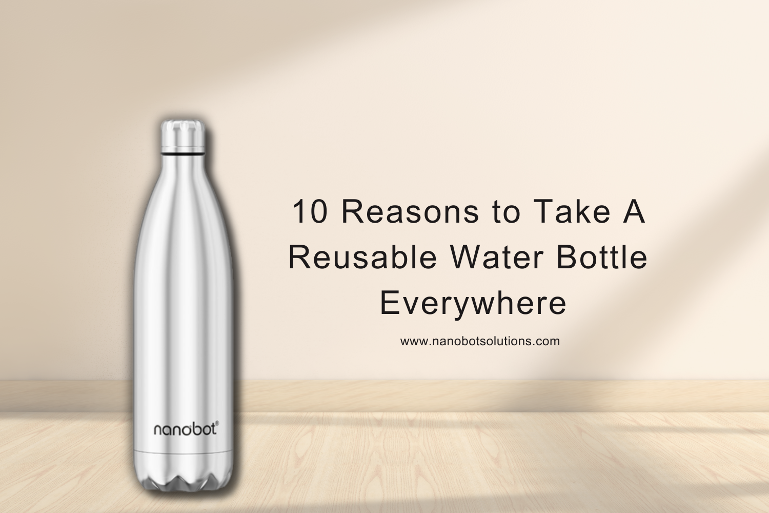 10 Reasons to Take A Reusable Water Bottle Everywhere-Nanobot