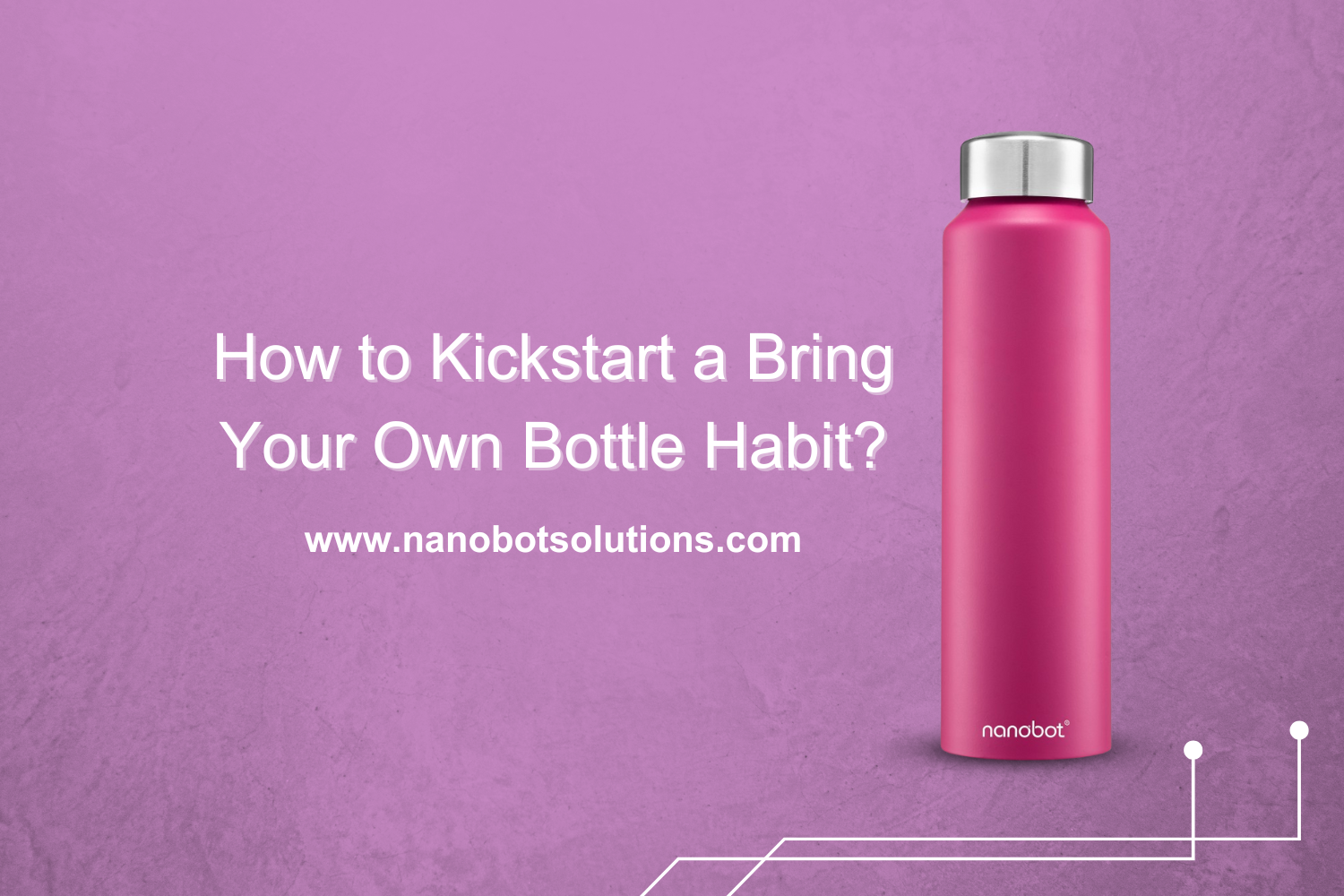 How to Kickstart a Bring Your Own Bottle Habit? - Nanobot