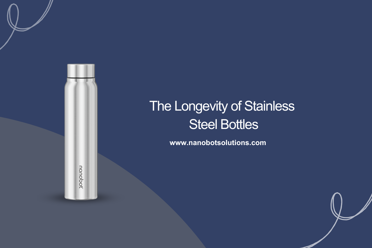 The Longevity of Stainless Steel Bottles -Nanobot