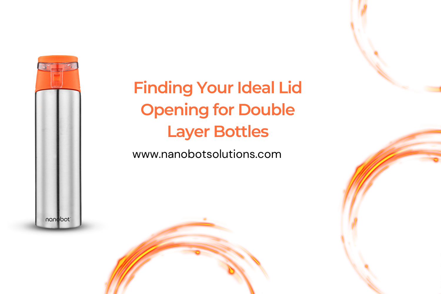 Finding Your Ideal Lid Opening for Double Layer Bottles 1500 × | Nanobot