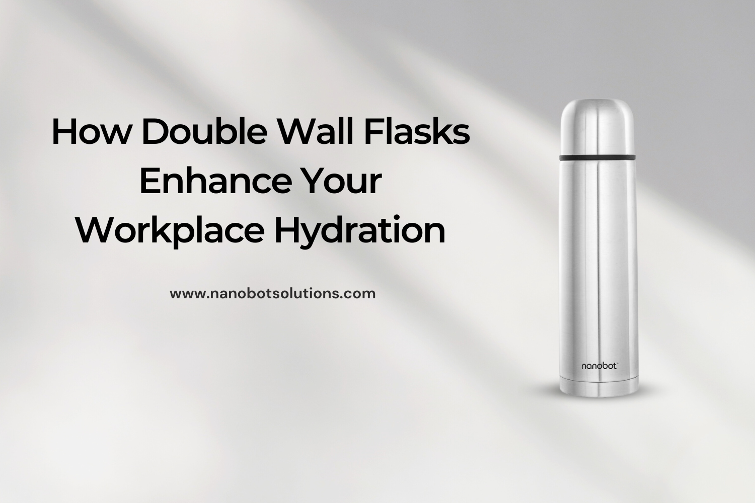 How Double Wall Flasks Enhance Your Workplace Hydration | Nanobot