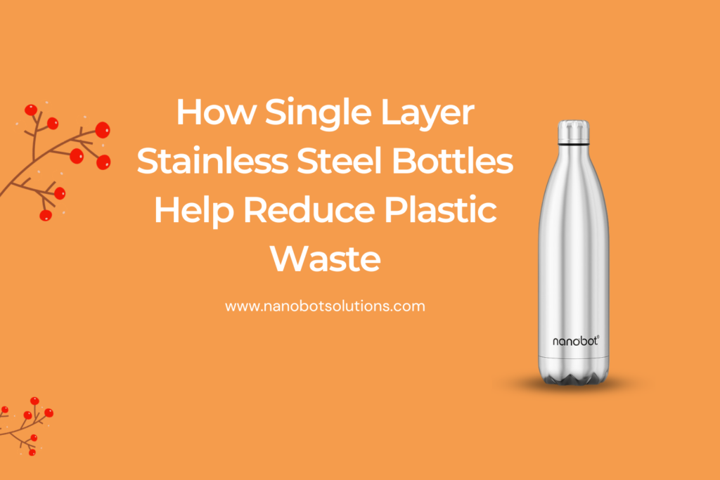 How Single Layer Stainless Steel Bottles Help Reduce Plastic Waste
