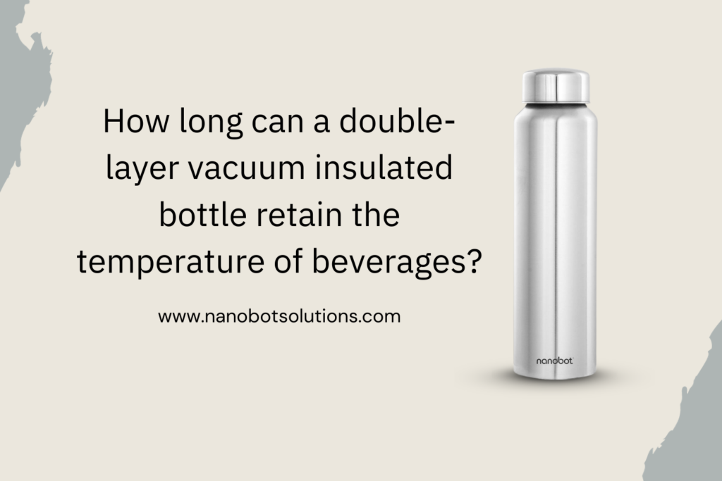 How long can a double-layer vacuum insulated bottle retain the temperature of beverages?