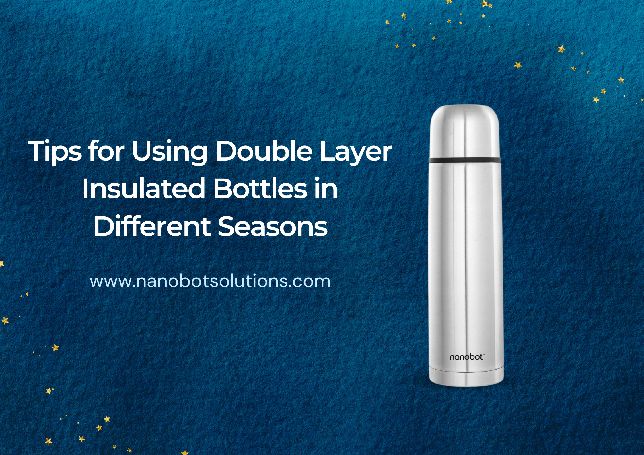 Tips for Using Double Layer Insulated Bottles in Different Seasons | Nanobot