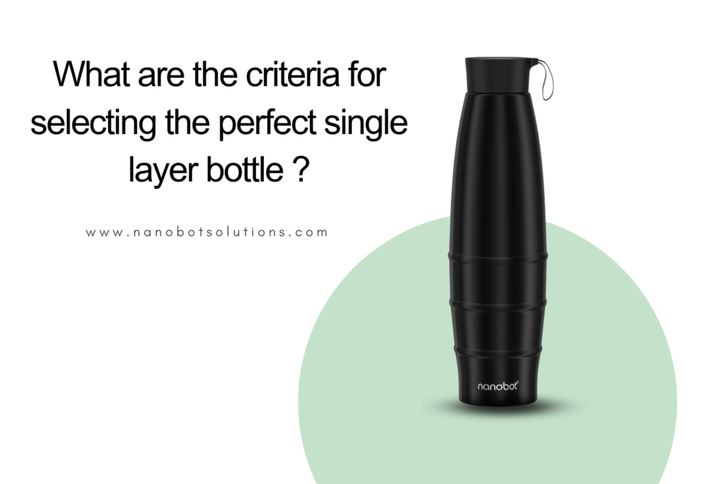 What-are-the-criteria-for-selecting-the-perfect-single-layer-bottle