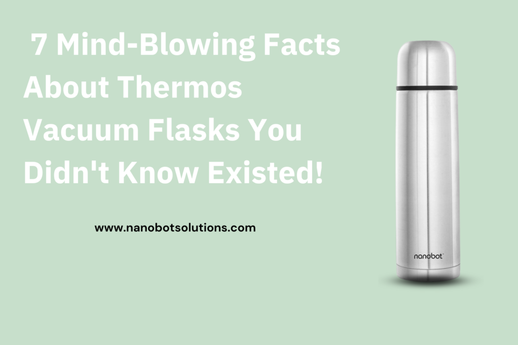 _7 Mind-Blowing Facts About Thermos Vacuum Flasks You Didn't Know Existed!