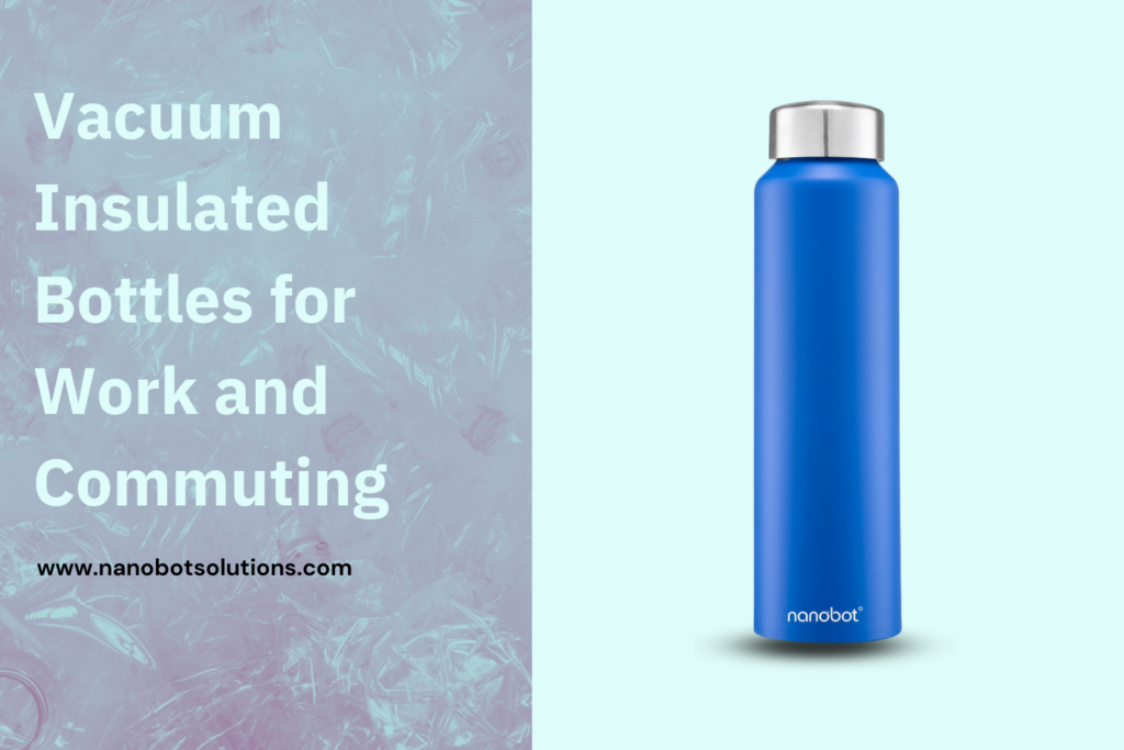 Vacuum Insulated Bottles for Work and Commuting