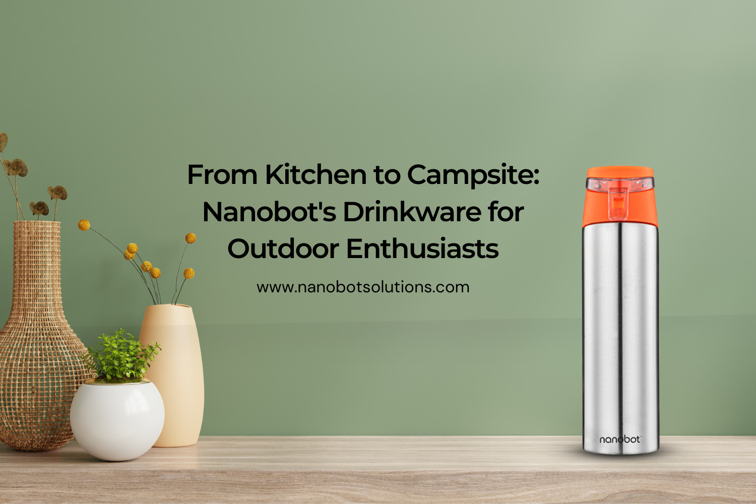 From Kitchen to Campsite Nanobot's Drinkware for Outdoor Enthusiasts